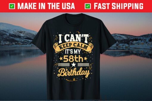 I Can't Keep Calm It's My 58th Birthday 58 Year Old Classic T-Shirt