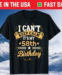 I Can't Keep Calm It's My 58th Birthday 58 Year Old Classic T-Shirt