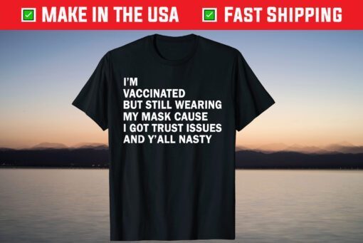 I'm Vaccinated But Still Wearing My Mask T-Shirt