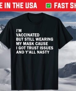 I'm Vaccinated But Still Wearing My Mask T-Shirt