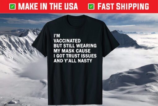 I'm Vaccinated But Still Wearing My Mask T-Shirt