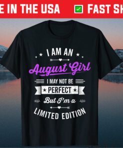 I'm an August Girl Limited Edition August Birthday Fact Classic T-Shirt