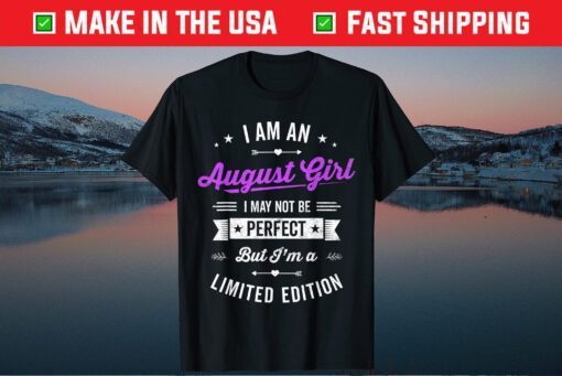 I'm an August Girl Limited Edition August Birthday Fact Classic T-Shirt