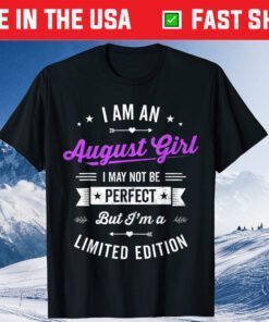 I'm an August Girl Limited Edition August Birthday Fact Classic T-Shirt