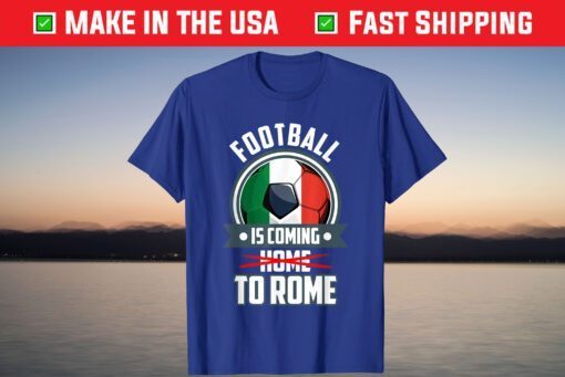 Italian Flag European Champion 2021 It's Coming Rome Shirt