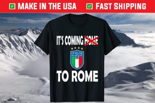 Italy Jersey Soccer 2021 Italian Italia It's Coming to Rome T-Shirt