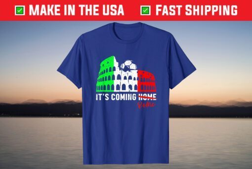 Its Coming Rome Home Soccer Football Italia Italian Flag T-Shirt