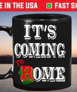 It's Coming To Rome Mug