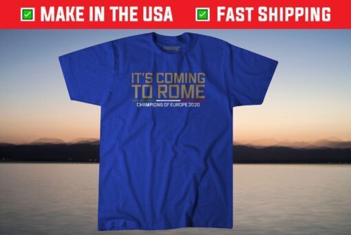 It's Coming to Rome Shirt