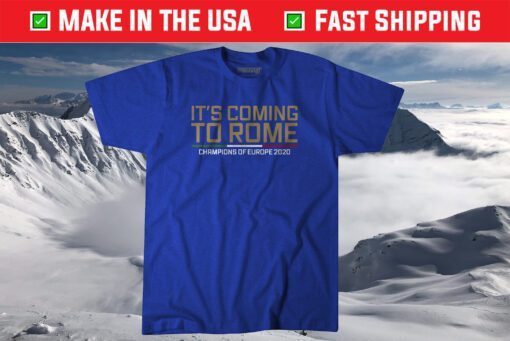 It's Coming to Rome Shirt