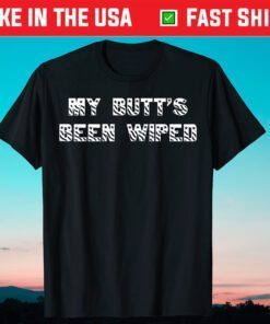 Joe Biden My Butt's Been Wiped T-Shirt