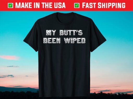 Joe Biden My Butt's Been Wiped T-Shirt