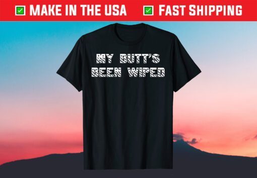 Joe Biden My Butt's Been Wiped T-Shirt