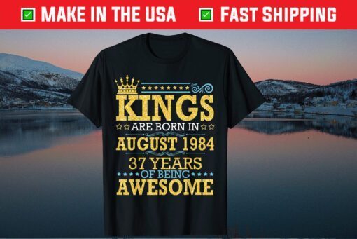 Kings Are Born In Aug 1984 Happy 37 Years Of Being Awesome Classic T-Shirt