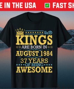 Kings Are Born In Aug 1984 Happy 37 Years Of Being Awesome Gift T-Shirt