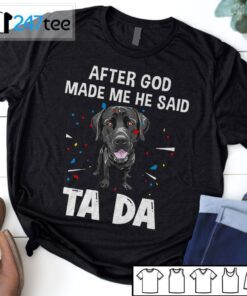 Labrador Retriever After God Made Me He Said Ta Da Shirt