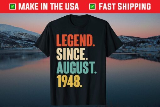 Legend Since August 1948 - Born In August 1948 73nd Birthday Unisex T-Shirt