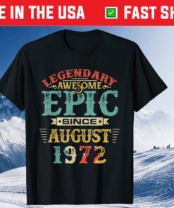 Legendary Awesome Epic Since AUGUST 1972 Birthday Classic T-Shirt