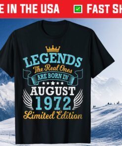 Legends The Real Ones Are Born In August 1972 Limited Edition Gift T-Shirt