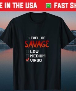 Level Of Savage Low Medium Virgo Strong Cool Quote Design Us 2021 T-Shirt