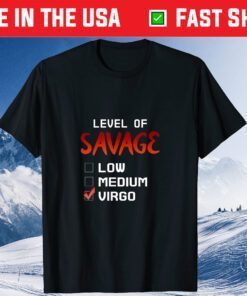 Level Of Savage Low Medium Virgo Strong Cool Quote Design Us 2021 T-Shirt