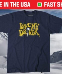 Love My Driver Shirt