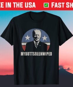 MY BUTTS BEEN WIPED Joe Biden USA President Shirt
