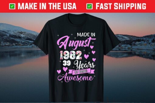 Made In August 1982 My Birthday 39 Years Of Being Awesome Unisex T-Shirt