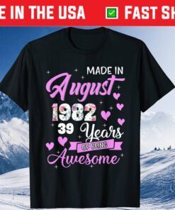 Made In August 1982 My Birthday 39 Years Of Being Awesome Unisex T-Shirt
