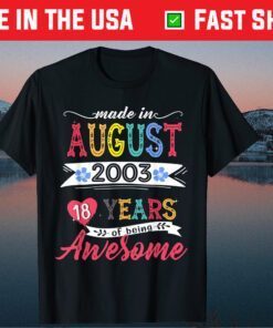 Made In August 2003 18 Years Of Being Awesome 18th Birthday Classic T-Shirt