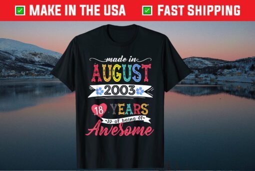 Made In August 2003 18 Years Of Being Awesome 18th Birthday Classic T-Shirt