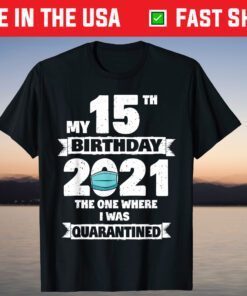 My 15th Birthday The One Where I Was Quarantined 2021 T-Shirt