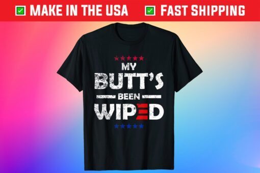 My Butt's Been Wiped Joe Biden Shirt