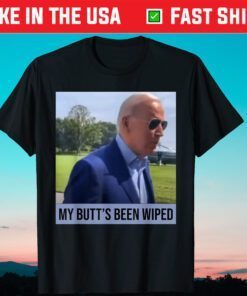 My Butt's Been Wiped MyButtsBeenWhipped Biden Shirt T-Shirt