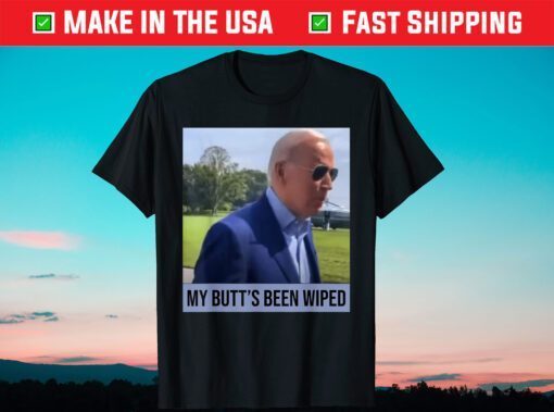 My Butt's Been Wiped MyButtsBeenWhipped Biden Shirt T-Shirt