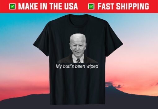 My Butt's Been Wiped MyButtsBeenWhipped Biden Official Shirt