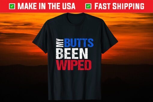 My Butt's Been Wiped MyButtsBeenWhipped Biden T-Shirt