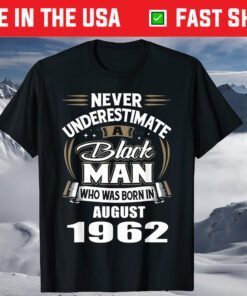 Never Underestimate, A Black Man Who Was Born In AUGUST 1962 T-Shirt