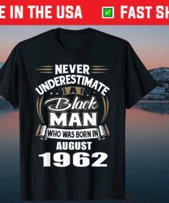 Never Underestimate A Black Man Who Was Born In AUGUST 1962 Classic T-Shirt