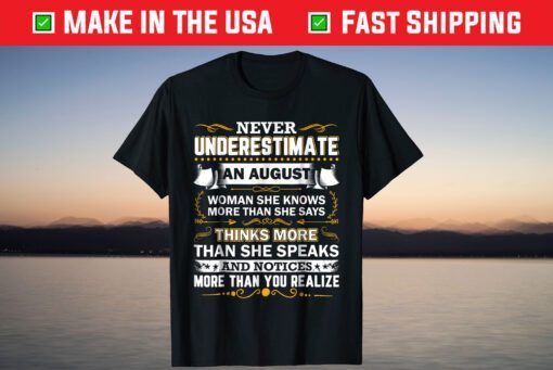 Never Underestimate An August T-Shirt