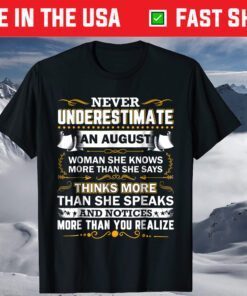 Never Underestimate An August T-Shirt