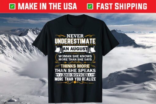 Never Underestimate An August T-Shirt