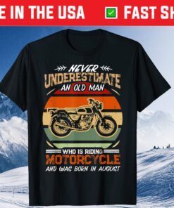 Never Underestimate An Old Man Riding Motorcycle in August Classic T-Shirt