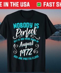 Nobody Is Perfect But If You Were Born In August 1972 Classic T-Shirt