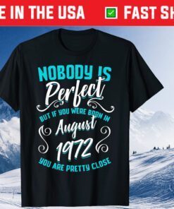 Nobody Is Perfect But If You Were Born In August 1972 Classic T-Shirt