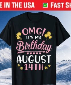 OMG It's My Birthday On August 14th Happy To Me You Mom Dad Gift T-Shirt