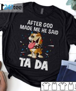 Pitbull After God Made Me He Said Ta Da Shirt