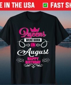 Queen Were Born In August Happy Birthday T-Shirt