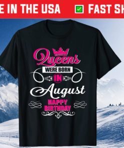 Queen Were Born In August Happy Birthday T-Shirt