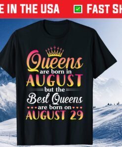 Queens Are Born In Aug The Best Queens Are Born On August 29 T-Shirt